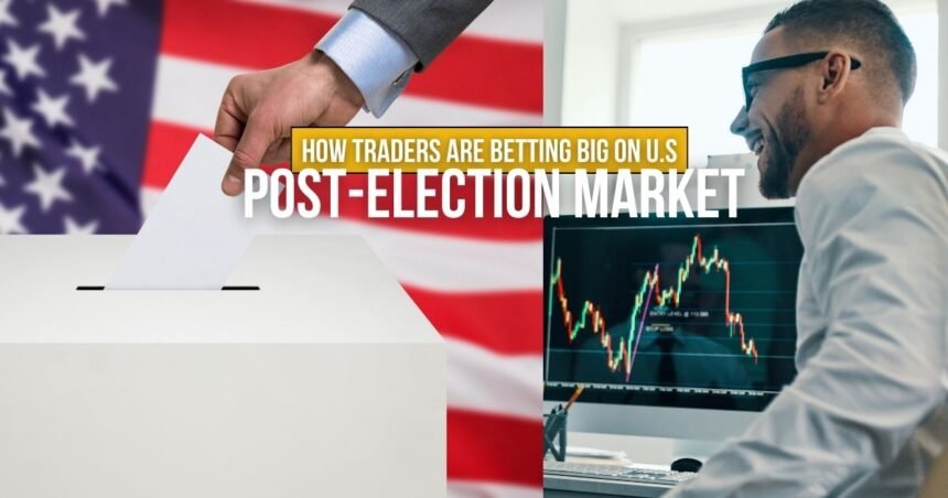 How Traders Are Betting Big on U.S Post-Election Market Upswing