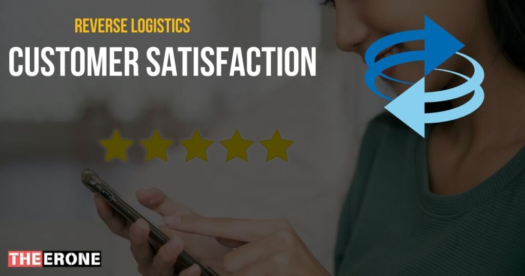 Benefits Associated with Reverse Logistics: Enhanced Customer Satisfaction