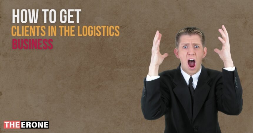 How to Get Clients in the Logistics Business