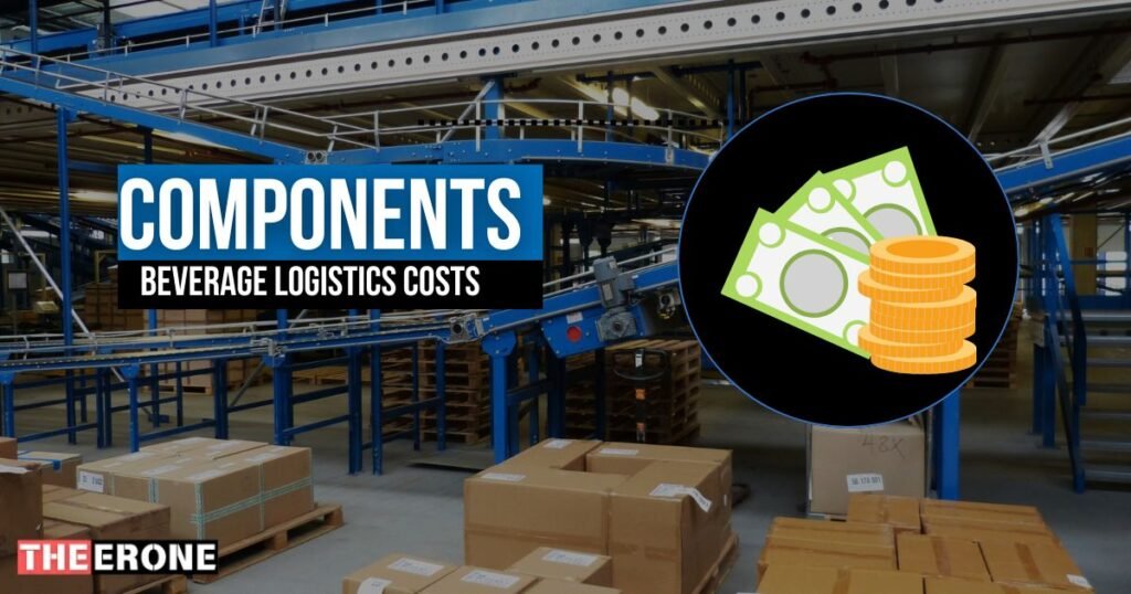 Key Components of Beverage Logistics Costs