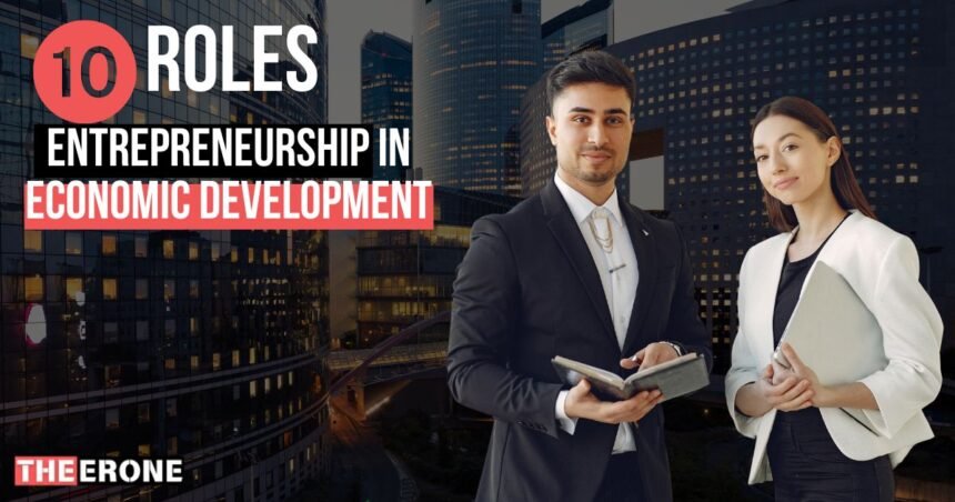 10 Roles of Entrepreneurship in Economic Development