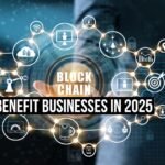 How Does Blockchain Technology Benefit Businesses in 2025