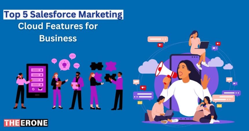 Top 5 Salesforce Marketing Cloud Features for Your Business