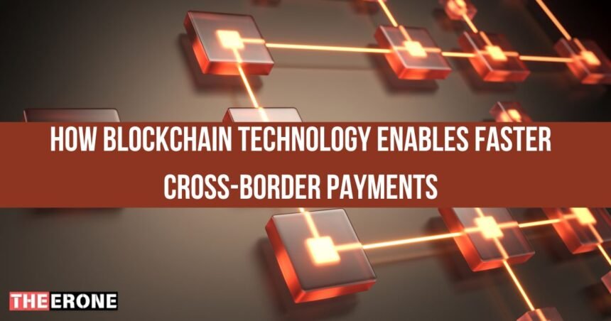How Blockchain Technology Enables Faster Cross-Border Payments