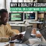 Why a Quality Assurance Tester Is Essential on a Software Development Team   