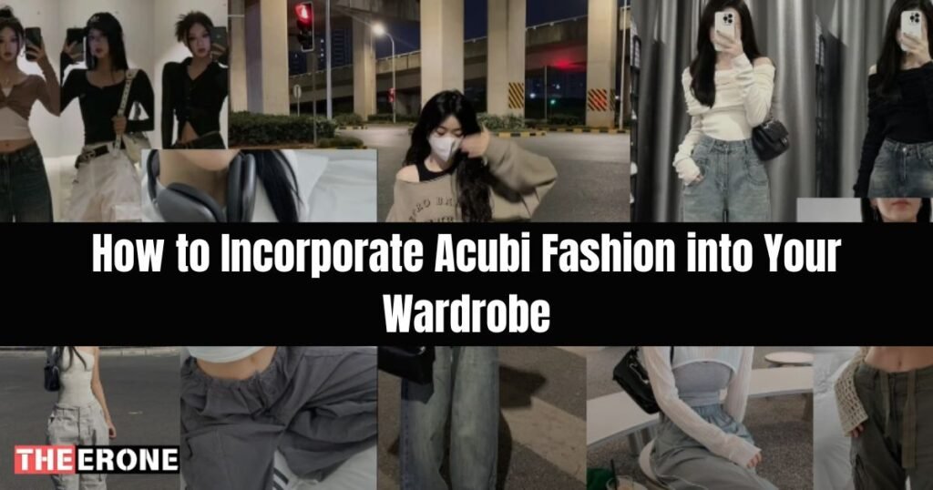 How to Incorporate Acubi Fashion into Your Wardrobe 