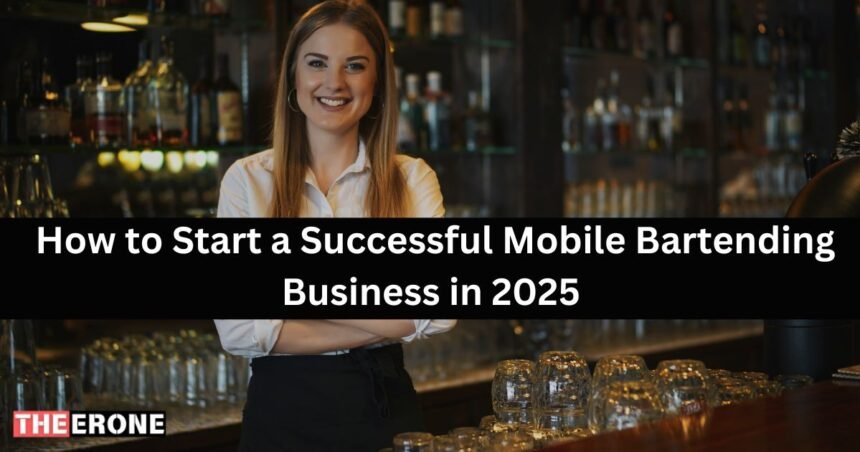 How to Start a Successful Mobile Bartending Business in 2025 