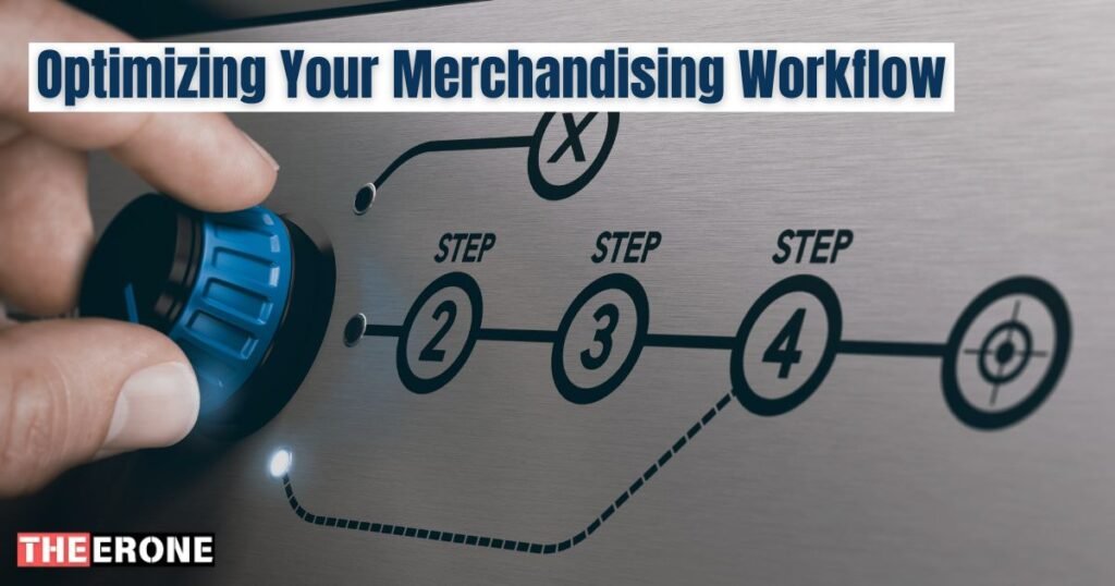 Optimizing Your Merchandising Workflow