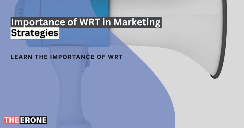 Importance of WRT in Marketing Strategies