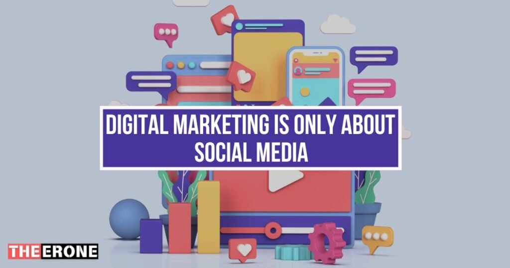 Digital Marketing is Only About Social Media